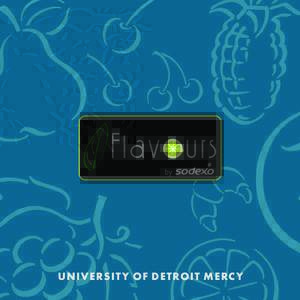 UNIVERSIT Y OF DETROIT MERCY  Flavours by Sodexo is committed to making your event a success. Our team of catering professionals is available to assist you with planning every aspect of your event. Our culinary team ha