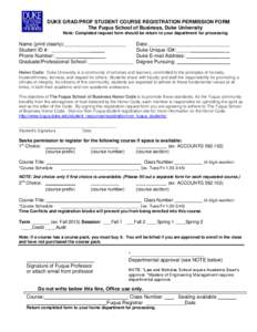 DUKE GRAD/PROF STUDENT COURSE REGISTRATION PERMISSION FORM The Fuqua School of Business, Duke University Note: Completed request form should be return to your department for processing Name (print clearly):______________