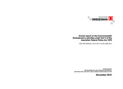 Annual report on the Commonwealth Ombudsman’s activities under Part V of the Australian Federal Police Act 1979 FOR THE PERIOD 1 JULY 2011 TO 30 JUNE[removed]Annual report by