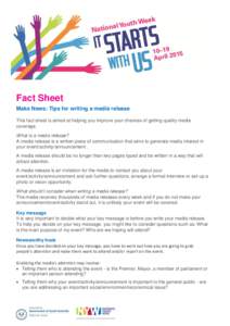 Fact Sheet Make News: Tips for writing a media release This fact sheet is aimed at helping you improve your chances of getting quality media coverage. What is a media release? A media release is a written piece of commun