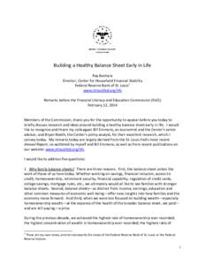 Building a Healthy Balance Sheet Early in Life Ray Boshara Director, Center for Household Financial Stability Federal Reserve Bank of St. Louis1 www.stlouisfed.org/hfs Remarks before the Financial Literacy and Education 