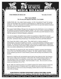 FOR IMMEDIATE RELEASE  November 29, 2011 The Cancer Bomb The Western Development Museum’s New Exhibit