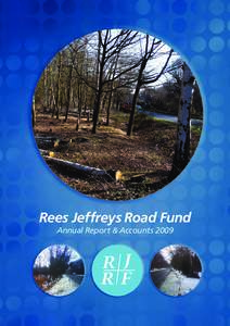 Rees Jeffreys Road Fund Annual Report & Accounts 2009 Rees Jeffreys Road Fund The Rees Jeffreys Road Fund is a grant making charity operating under a Trust Deed dated 4 DecemberIts Registered Charity No. is 21777