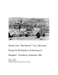 History from “The Bottom1” Up: A Research Design for Participatory Archaeology in Hampden - Woodberry, Baltimore, MD. David A. Gadsby Robert Chidester Affiliates, Center for Heritage Resource Studies.