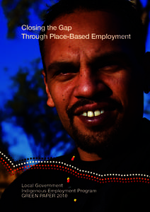 Closing the Gap Through Place-Based Employment Local Government Indigenous Employment Program Green Paper 2010