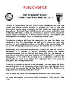 PUBLIC NOTICE CITY OF DELRAY BEACH YOUTH TOWN HALL MEETING 2013 The City of Delray Beach will host a Youth Town Hall Meeting for local high school and middle school students to engage the City on how local