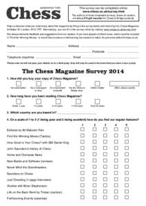 This survey can be completed online: www.chess.co.uk/survey.html The authors of three completed surveys, drawn at random, will win a £75 gift voucher for Chess & Bridge products. Help us discover what you most enjoy abo