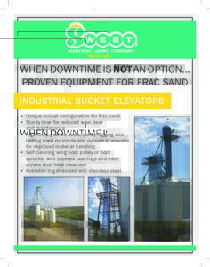 When Downtime is not an option... Proven Equipment for frac sand I N D U S T R I A L B U C K E T E L E VAT O R s •	 Unique bucket configuration for frac sand. •	 Sturdy liner for reduced wear, tear