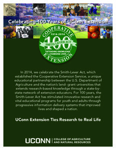 Celebrating 100 Years of UConn Extension  In 2014, we celebrate the Smith-Lever Act, which established the Cooperative Extension Service, a unique educational partnership between the U.S. Department of Agriculture and th