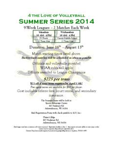 4 the Love of Volleyball  Summer Series[removed]Week Leagues – 2 Matches Each Week Mondays 10 AM - 4 PM