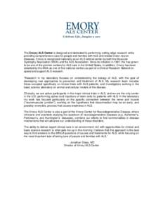 The Emory ALS Center is designed and dedicated to performing cutting edge research while providing comprehensive care for people and families with ALS and related motor neuron diseases. Emory is recognized nationally as 