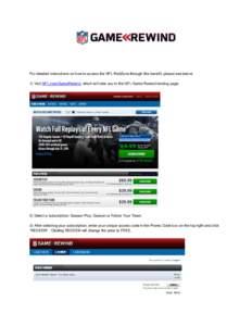 For detailed instructions on how to access the NFL RedZone through this benefit, please see below: 1) Visit NFL.com/GameRewind, which will take you to the NFL Game Rewind landing page. 2) Select a subscription: Season Pl