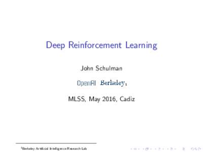 Deep Reinforcement Learning John Schulman 1 MLSS, May 2016, Cadiz