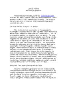 Laws of Physics Electricity/Magnetism This apparatus produced by LORD Co. www.lordequip.com illustrates two laws of physics. One is that when an electrical current is passed through a coil a magnetic field is created. Th