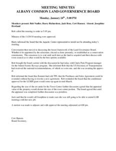 MEETING MINUTES ALBANY COMMON LAND GOVERNERNCE BOARD Monday, January 24th , 5:00 PM Members present: Rob Nadler, Harry Richardson, Jack Rose, Cort Hansen. Absent: Josephine Howland Rob called the meeting to order at 5:05