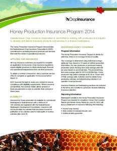 Honey Production Insurance Program 2014 Saskatchewan Crop Insurance Corporation is committed to working with producers and industry to develop and deliver insurance products and services to a diverse marketplace. The Hon