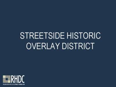 STREETSIDE HISTORIC OVERLAY DISTRICT Historic Overlay District (HOD) WHAT IS IT? A HOD is a zoning layer approved by City