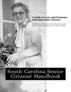 A Guide to Laws and Programs Affecting Senior Citizens Brought to you by the South Carolina Bar Young Lawyers Division and the Lieutenant Governor’s Office on Aging  South Carolina Senior