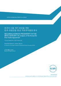 ECIPE OCCASIONAL PAPER • No[removed]  한국의 다음 세기 번영을 위한 한국-유럽연합 (EU) 자유무역협정 분석 SECURING KOREA’S PROSPERITY IN THE NEXT CENTURY: An analysis of the Korea-EU