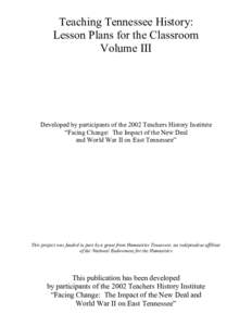 Teaching Tennessee History: Lesson Plans for the Classroom Volume III Developed by participants of the 2002 Teachers History Institute “Facing Change: The Impact of the New Deal