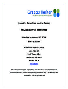 Executive Committee Meeting Packet GRWIB EXECUTIVE COMMITTEE Monday, November 10, 2014 3:00—5:00 PM Hunterdon Medical Center Main Hospital,