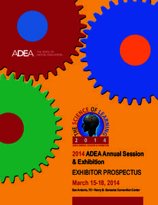 2014 ADEA Annual Session & Exhibition EXHIBITOR PROSPECTUS March 15-18, 2014 San Antonio, TX • Henry B. Gonzalez Convention Center