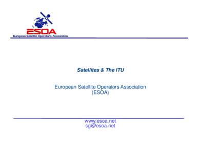 Satellites & The ITU European Satellite Operators Association (ESOA) www.esoa.net [removed]