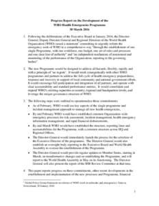 Progress Report on the Development of the WHO Health Emergencies Programme 30 MarchFollowing the deliberations of the Executive Board in January 2016, the DirectorGeneral, Deputy Director-General and Regional Di