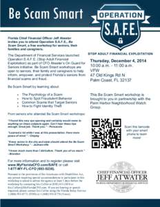 Florida Chief Financial Officer Jeff Atwater invites you to attend Operation S.A.F.E., Be Scam Smart, a free workshop for seniors, their families and caregivers.  The Department of Financial Services launched