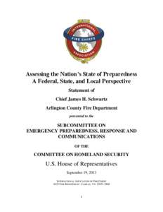 Assessing the Nation’s State of Preparedness A Federal, State, and Local Perspective Statement of Chief James H. Schwartz Arlington County Fire Department presented to the