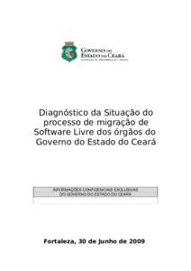 Diagnóstico da Situação do processo de migração de Software Livre dos órgãos do Governo do Estado do Ceará  INFORMAÇÕES CONFIDENCIAIS EXCLUSIVAS