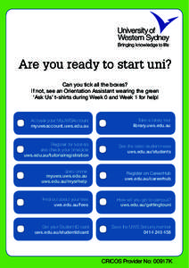 Are you ready to start uni? Can you tick all the boxes? If not, see an Orientation Assistant wearing the green ‘Ask Us’ t-shirts during Week 0 and Week 1 for help!  Activate your MyUWSAccount