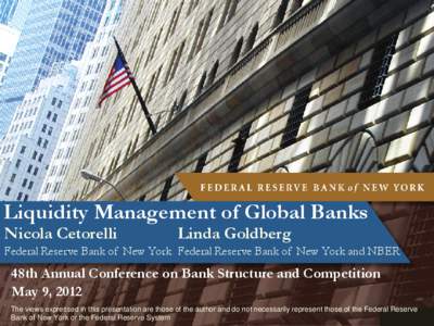 Liquidity Management of Global Banks Nicola Cetorelli Linda Goldberg  Federal Reserve Bank of New York Federal Reserve Bank of New York and NBER