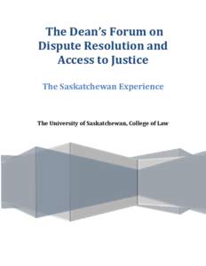The Dean’s Forum on Dispute Resolution and Access to Justice The Saskatchewan Experience  The University of Saskatchewan, College of Law