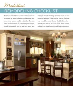Remodeling Checklist Before you remodel your kitchen or bathroom, make and style. Start by thinking about the details in your  a checklist of major and minor problems and keep