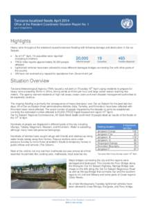 Tanzania localized floods April 2014 Office of the Resident Coordinator Situation Report No. 1 (as of 15 April[removed]Highlights Heavy rains throughout the weekend caused extensive flooding with following damage and destr