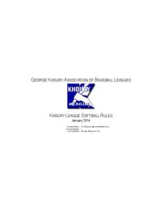 GEORGE KHOURY ASSOCIATION OF BASEBALL LEAGUES  KHOURY LEAGUE SOFTBALL RULES January[removed]Document Name: 2014 Khoury League Softball Rules.docx