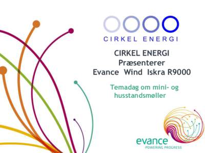 CIRKEL ENERGI Præsenterer Evance Wind Iskra R9000 Temadag om mini- og husstandsmøller