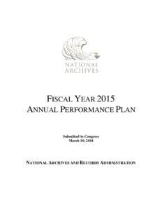 FISCAL YEAR 2015 ANNUAL PERFORMANCE PLAN Submitted to Congress March 10, 2014  NATIONAL ARCHIVES AND RECORDS ADMINISTRATION