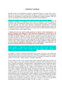 A Barbárie Castelhana Espanha, grande, una, imperialista, autoritária e sanguinária. Desde a sua união, feita a ferro e fogo, que se mostra ser o povo mais bárbaro, selvagem e carniceiro do universo, empregando