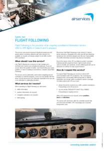 Safety Net  FLIGHT FOLLOWING Flight Following is the provision of an ongoing surveillance information service (SIS) to VFR flights in Class E and G airspace. This service can provide improved situational awareness and