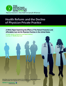 Physicians Committed to a Better Health Care System for All Americans  Health Reform and the Decline of Physician Private Practice A White Paper Examining the Effects of The Patient Protection and Affordable Care Act On 