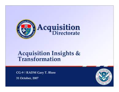 Acquisition Insights &  Transformation  CG‐9 | RADM Gary T. Blore 31 October, 2007  CG-9 Full Operational Capability, FY09