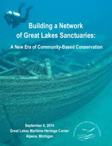 Building a Network of Great Lakes Sanctuaries: A New Era of Community-Based Conservation September 6, 2014 Great Lakes Maritime Heritage Center