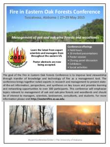 Fire in Eastern Oak Forests Conference Tuscaloosa, Alabama | 27–29 May 2015 Management of oak and oak-pine forests and woodlands Learn the latest from expert scientists and managers from