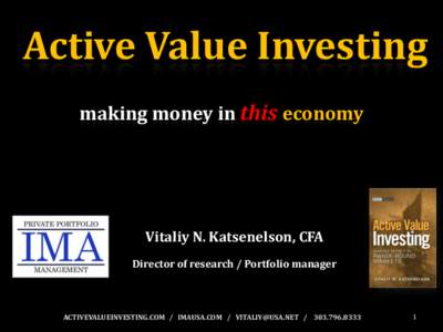 Active Value Investing making money in this economy Vitaliy N. Katsenelson, CFA Director of research / Portfolio manager