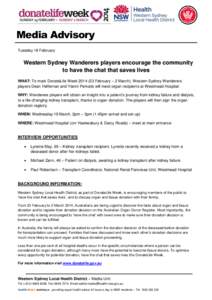 Media Advisory Tuesday 18 February Western Sydney Wanderers players encourage the community to have the chat that saves lives WHAT: To mark DonateLife WeekFebruary – 2 March), Western Sydney Wanderers