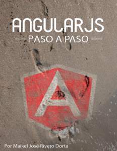 AngularJs Paso a Paso La primera guía completa en español para adentrarse paso a paso en el mundo de AngularJS Maikel José Rivero Dorta Este libro está a la venta en http://leanpub.com/angularjs-paso-a-paso Esta ver