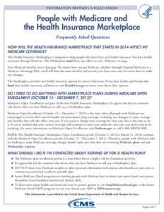INFORMATION PARTNERS SHOULD KNOW  People with Medicare and the Health Insurance Marketplace Frequently Asked Questions HOW WILL THE HEALTH INSURANCE MARKETPLACE THAT STARTS IN 2014 AFFECT MY