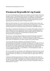 Debattartikel GotlandstidningenFörsämrad färjetrafik fel väg framåt Den 1 juli i år blir Högskolan på Gotland en del av Uppsala universitet: Campus Gotland. Just nu pågår ett intensivt och spännan